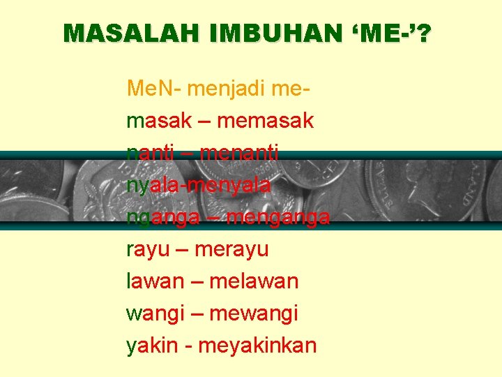MASALAH IMBUHAN ‘ME-’? Me. N- menjadi memasak – memasak nanti – menanti nyala-menyala nganga