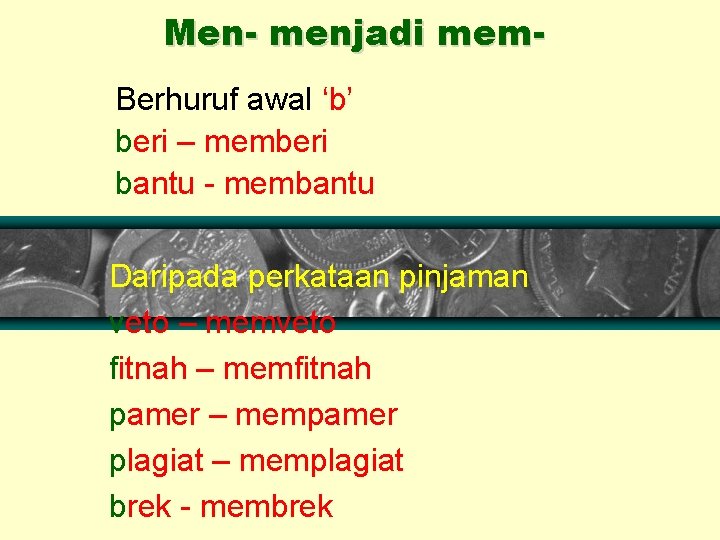 Men- menjadi mem. Berhuruf awal ‘b’ beri – memberi bantu - membantu Daripada perkataan