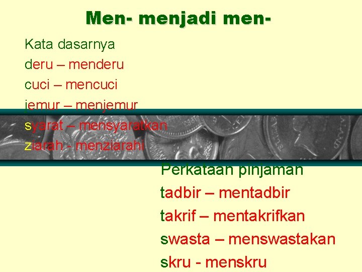 Men- menjadi men. Kata dasarnya deru – menderu cuci – mencuci jemur – menjemur