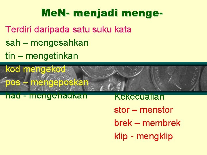 Me. N- menjadi menge. Terdiri daripada satu suku kata sah – mengesahkan tin –