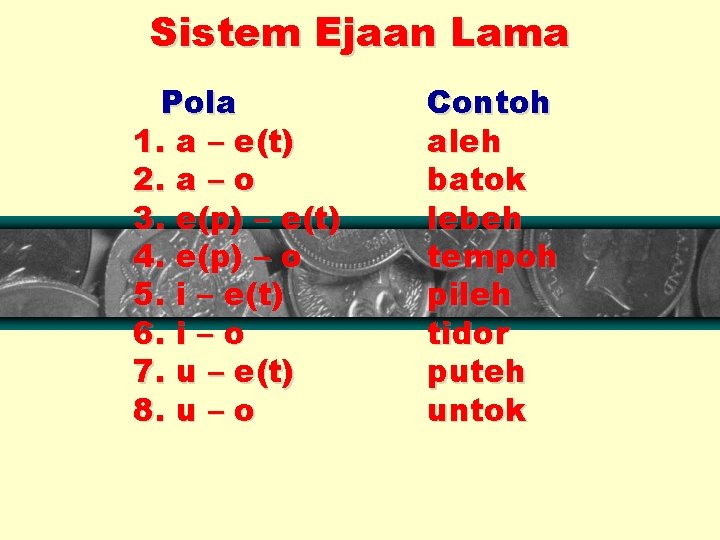 Sistem Ejaan Lama Pola 1. a – e(t) 2. a – o 3. e(p)