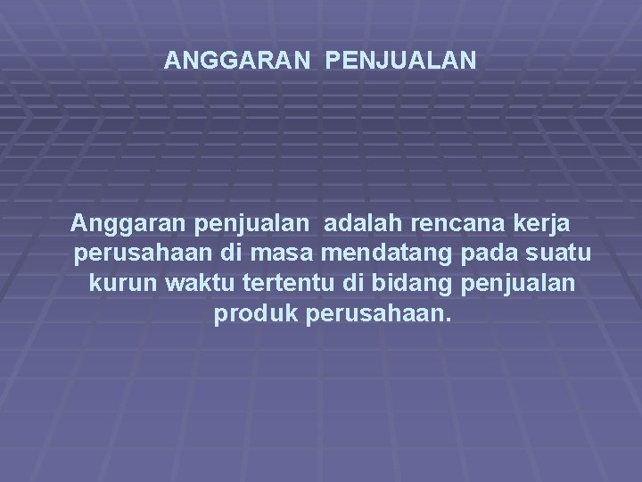 ANGGARAN PENJUALAN Anggaran penjualan adalah rencana kerja perusahaan di masa mendatang pada suatu kurun