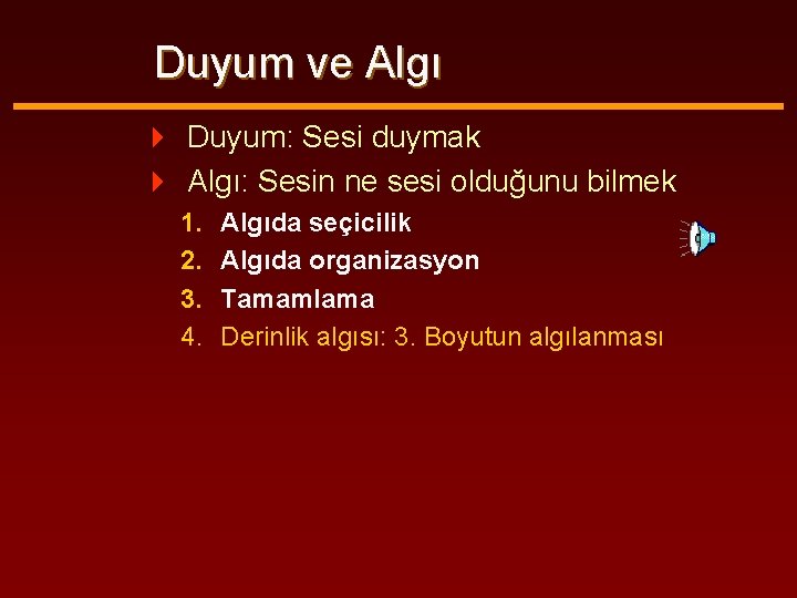 Duyum ve Algı 4 Duyum: Sesi duymak 4 Algı: Sesin ne sesi olduğunu bilmek