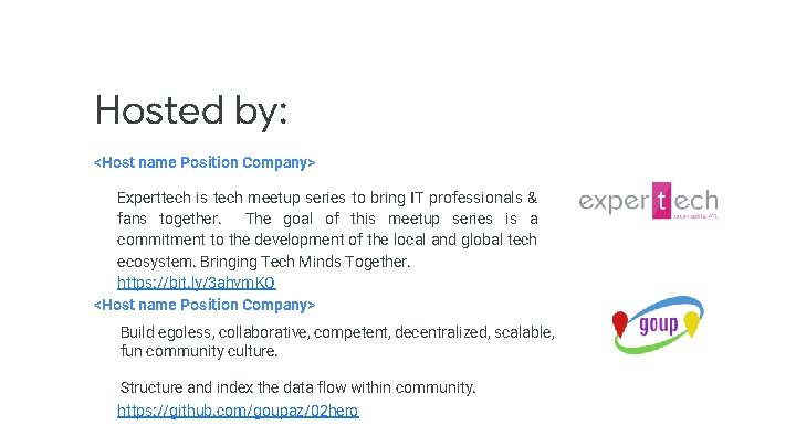 Hosted by: <Host name Position Company> Experttech is tech meetup series to bring IT