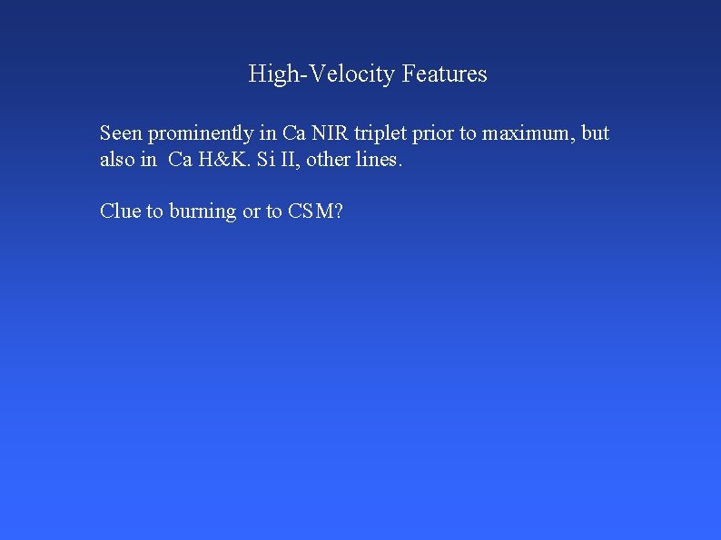 High-Velocity Features Seen prominently in Ca NIR triplet prior to maximum, but also in