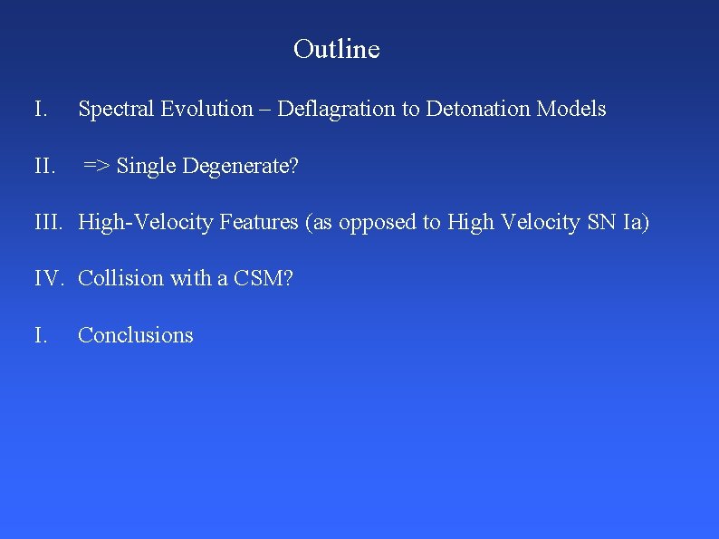 Outline I. Spectral Evolution – Deflagration to Detonation Models II. => Single Degenerate? III.