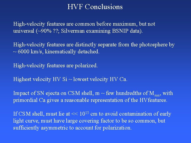 HVF Conclusions High-velocity features are common before maximum, but not universal (~90% ? ?