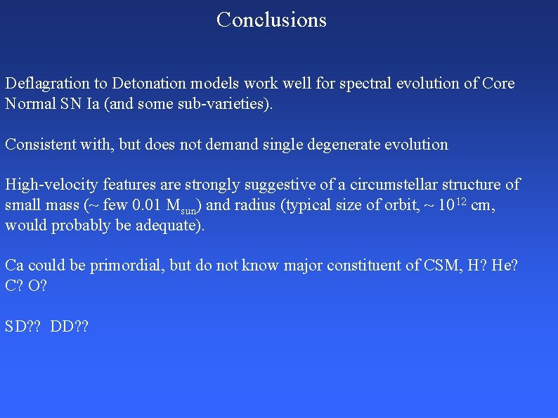 Conclusions Deflagration to Detonation models work well for spectral evolution of Core Normal SN