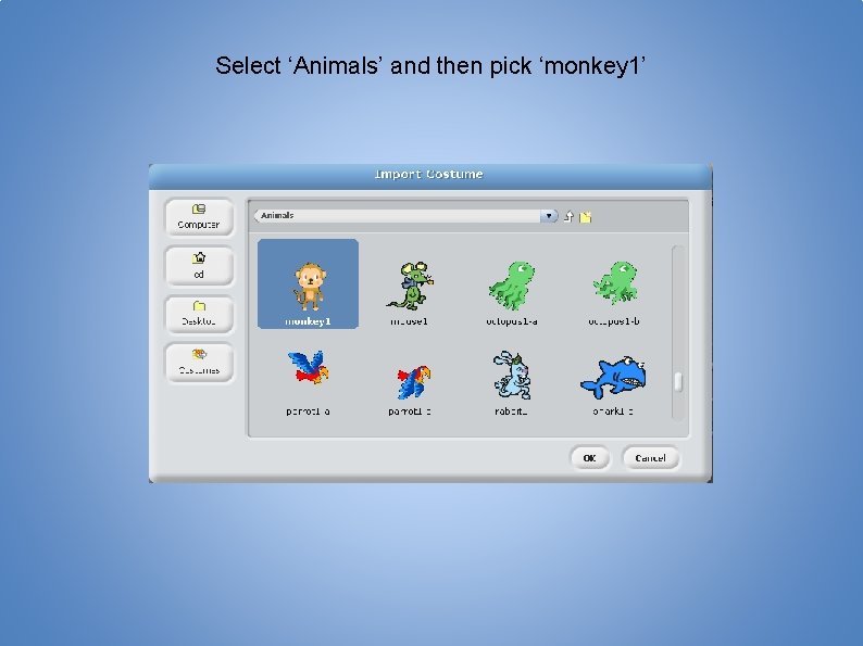 Select ‘Animals’ and then pick ‘monkey 1’ 
