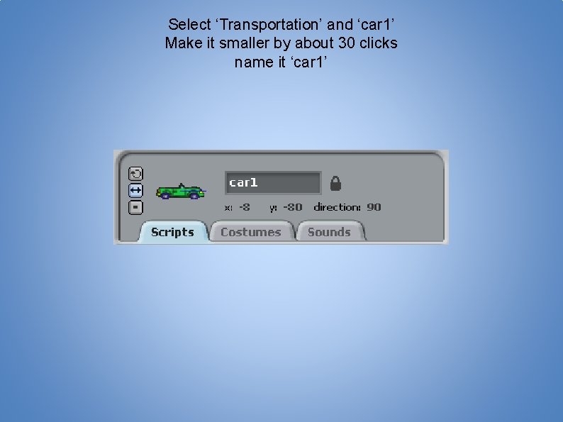 Select ‘Transportation’ and ‘car 1’ Make it smaller by about 30 clicks name it