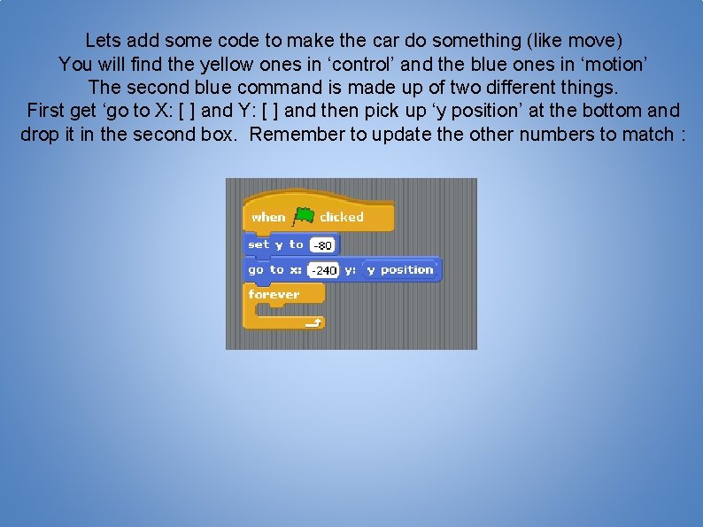 Lets add some code to make the car do something (like move) You will