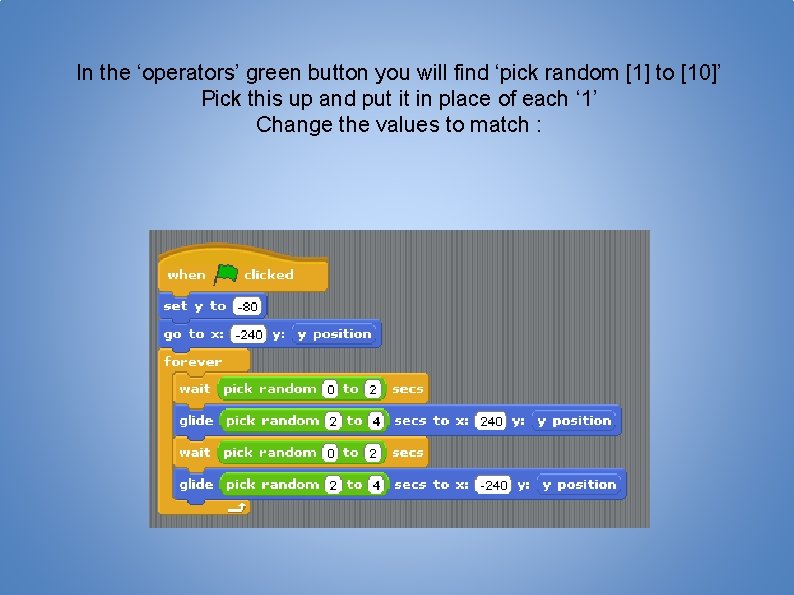In the ‘operators’ green button you will find ‘pick random [1] to [10]’ Pick
