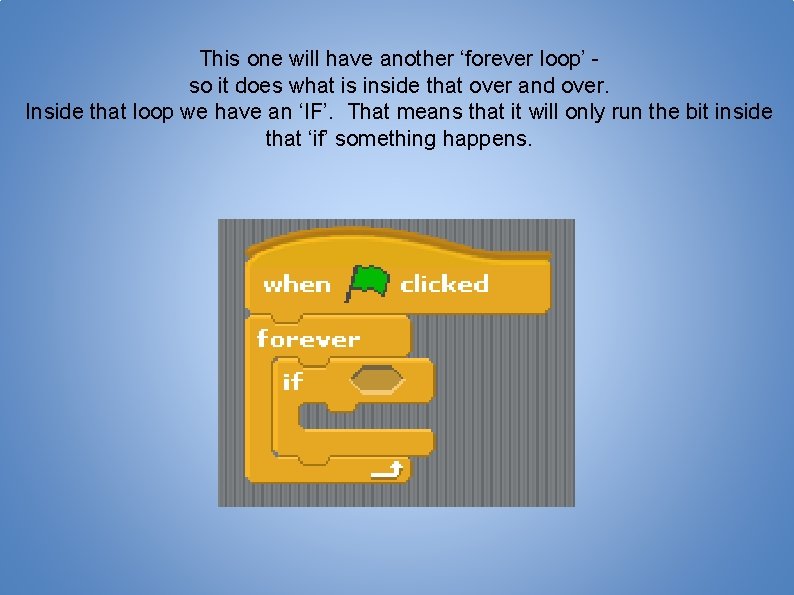 This one will have another ‘forever loop’ so it does what is inside that