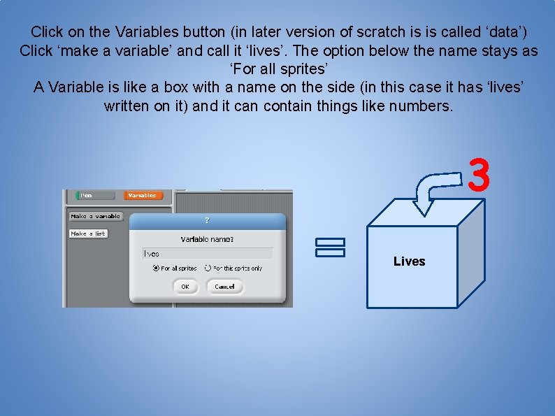 Click on the Variables button (in later version of scratch is is called ‘data’)