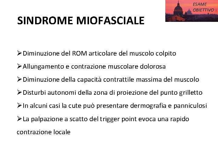 SINDROME MIOFASCIALE ESAME OBIETTIVO ØDiminuzione del ROM articolare del muscolo colpito ØAllungamento e contrazione