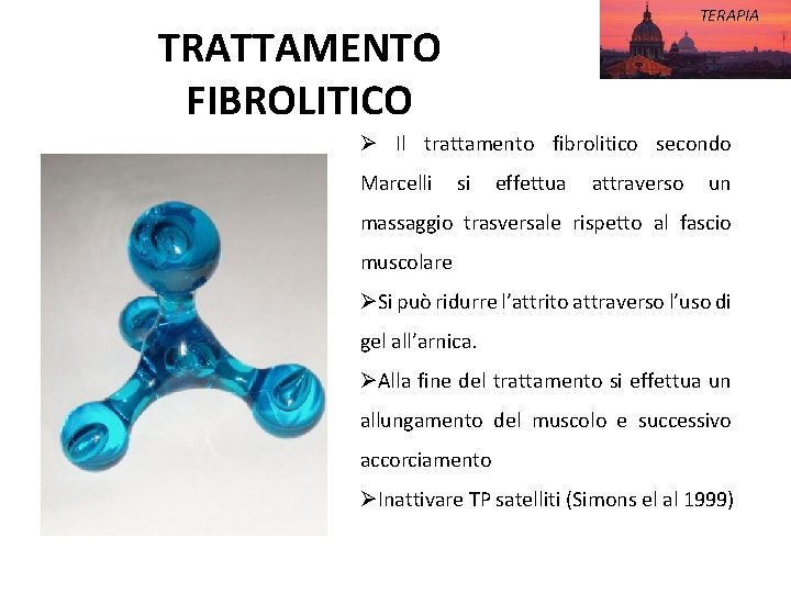 TERAPIA TRATTAMENTO FIBROLITICO Ø Il trattamento fibrolitico secondo Marcelli si effettua attraverso un massaggio