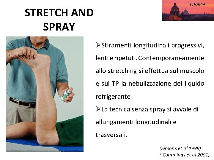 TERAPIA STRETCH AND SPRAY ØStiramenti longitudinali progressivi, lenti e ripetuti. Contemporaneamente allo stretching si