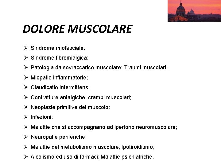 DOLORE MUSCOLARE Ø Sindrome miofasciale; Ø Sindrome fibromialgica; Ø Patologia da sovraccarico muscolare; Traumi