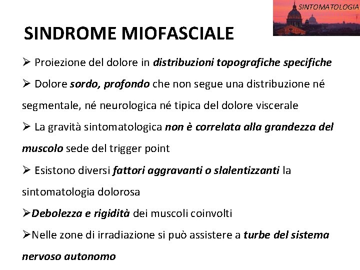 SINTOMATOLOGIA SINDROME MIOFASCIALE Ø Proiezione del dolore in distribuzioni topografiche specifiche Ø Dolore sordo,