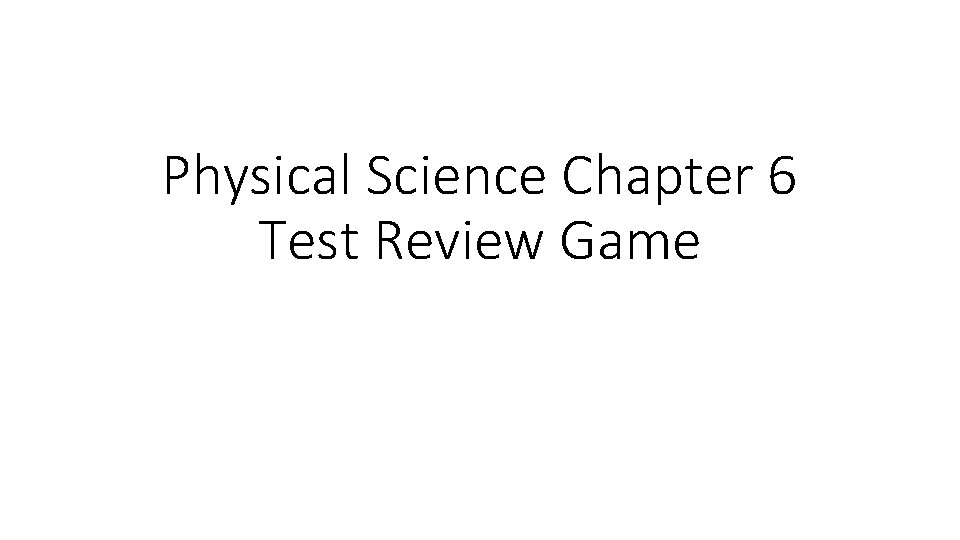 Physical Science Chapter 6 Test Review Game 