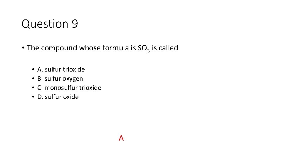 Question 9 • The compound whose formula is SO 3 is called • •