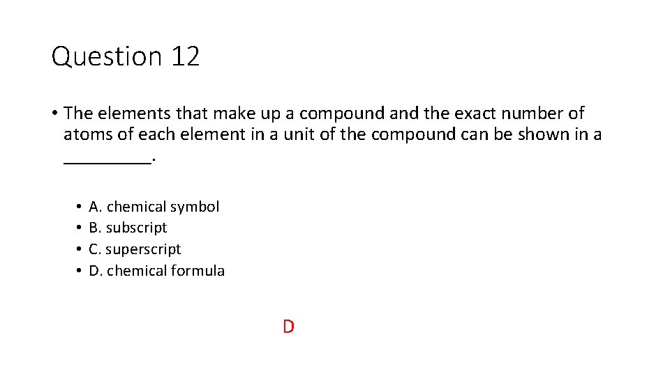 Question 12 • The elements that make up a compound and the exact number