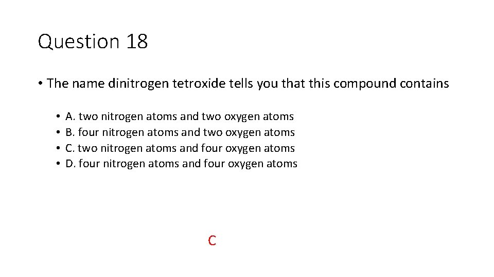 Question 18 • The name dinitrogen tetroxide tells you that this compound contains •
