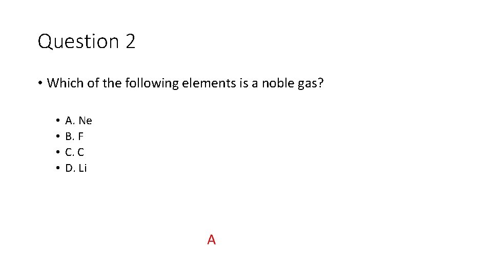 Question 2 • Which of the following elements is a noble gas? • •