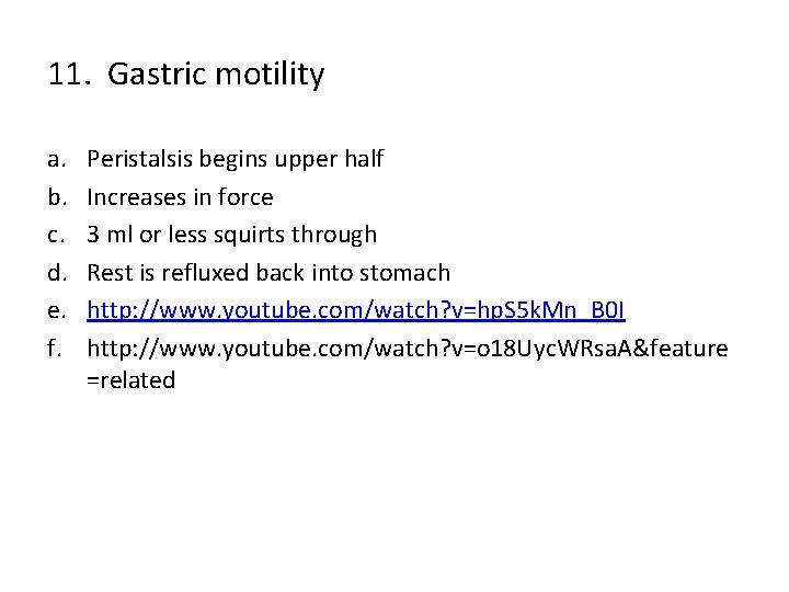 11. Gastric motility a. b. c. d. e. f. Peristalsis begins upper half Increases