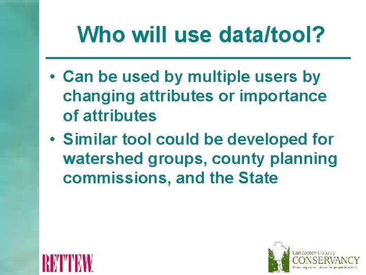 Who will use data/tool? • Can be used by multiple users by changing attributes