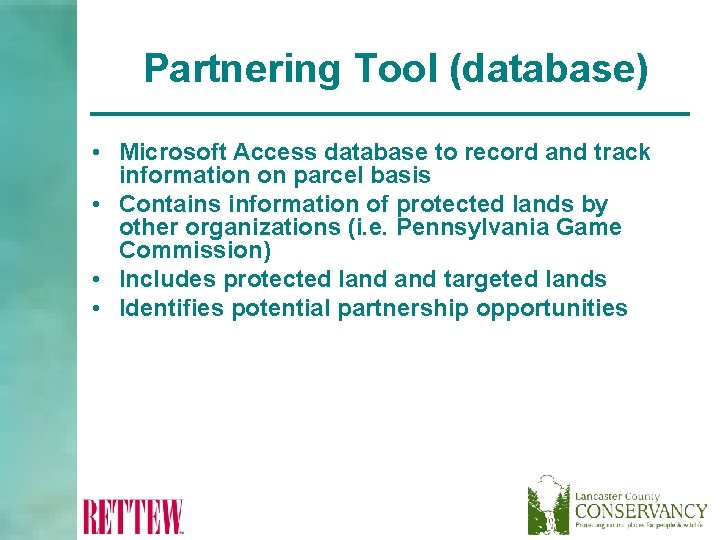 Partnering Tool (database) • Microsoft Access database to record and track information on parcel