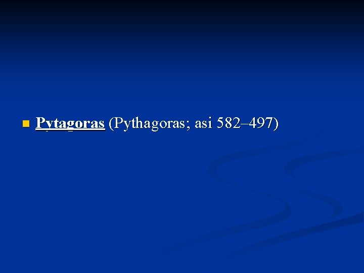 n Pytagoras (Pythagoras; asi 582– 497) 