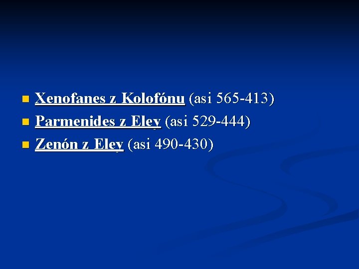 Xenofanes z Kolofónu (asi 565 -413) n Parmenides z Eley (asi 529 -444) n