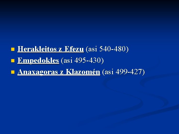 Herakleitos z Efezu (asi 540 -480) n Empedokles (asi 495 -430) n Anaxagoras z