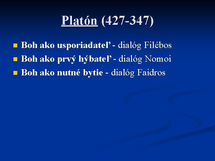 Platón (427 -347) Boh ako usporiadateľ - dialóg Filébos n Boh ako prvý hýbateľ