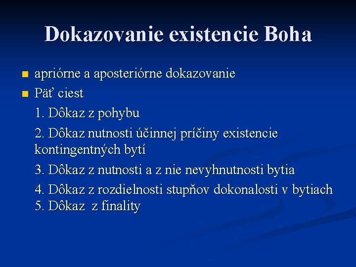 Dokazovanie existencie Boha n n apriórne a aposteriórne dokazovanie Päť ciest 1. Dôkaz z