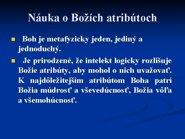 Náuka o Božích atribútoch Boh je metafyzicky jeden, jediný a jednoduchý. n Je prirodzené,