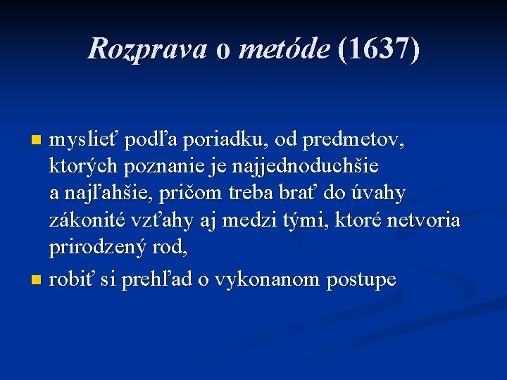 Rozprava o metóde (1637) myslieť podľa poriadku, od predmetov, ktorých poznanie je najjednoduchšie a