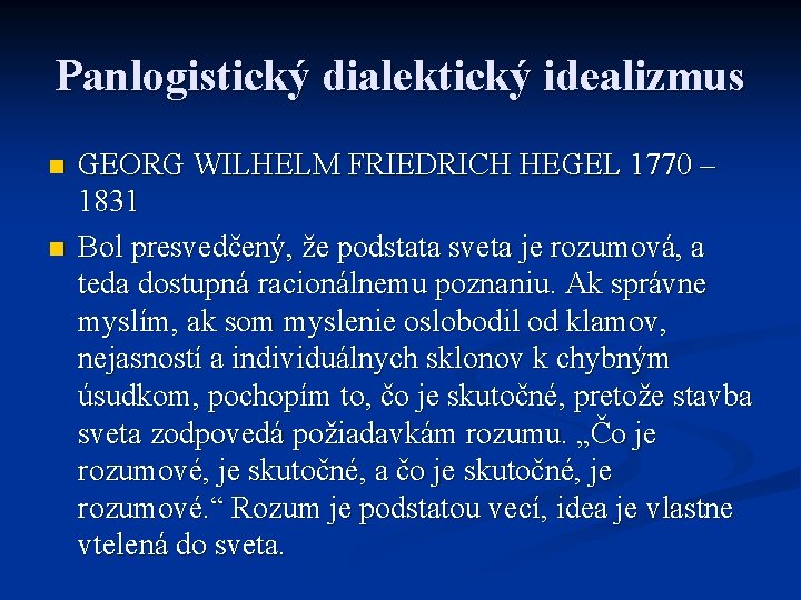 Panlogistický dialektický idealizmus n n GEORG WILHELM FRIEDRICH HEGEL 1770 – 1831 Bol presvedčený,