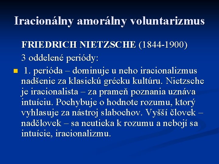 Iracionálny amorálny voluntarizmus FRIEDRICH NIETZSCHE (1844 -1900) 3 oddelené periódy: n 1. perióda –
