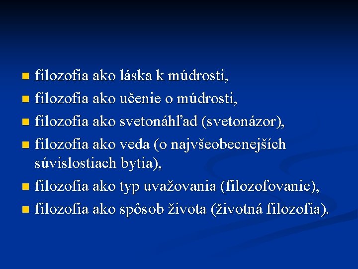 filozofia ako láska k múdrosti, n filozofia ako učenie o múdrosti, n filozofia ako