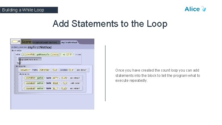 Building a While Loop Add Statements to the Loop Once you have created the