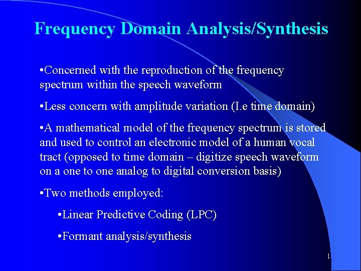 Frequency Domain Analysis/Synthesis • Concerned with the reproduction of the frequency spectrum within the