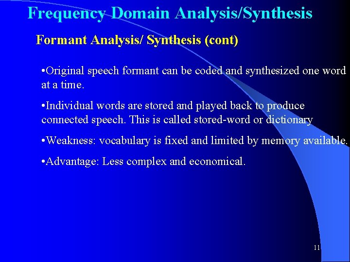 Frequency Domain Analysis/Synthesis Formant Analysis/ Synthesis (cont) • Original speech formant can be coded