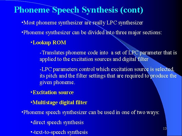 Phoneme Speech Synthesis (cont) • Most phoneme synthesizer are really LPC synthesizer • Phoneme