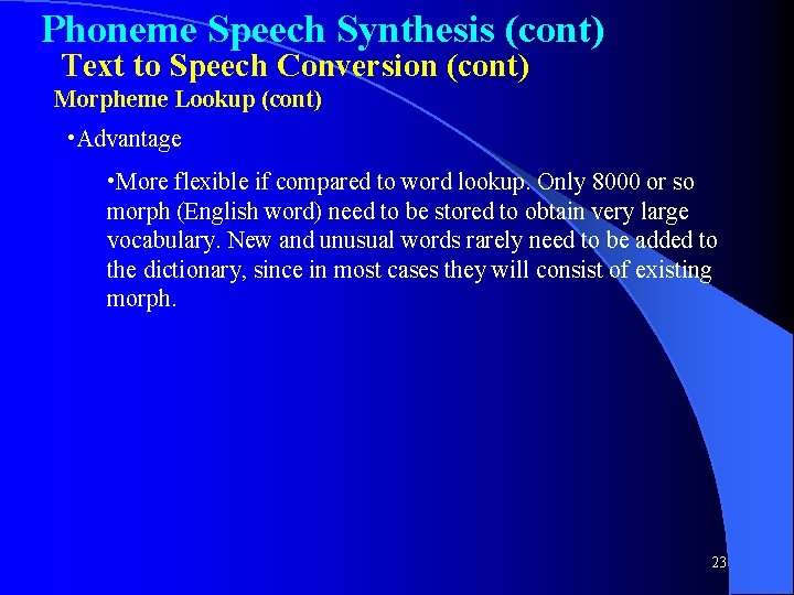 Phoneme Speech Synthesis (cont) Text to Speech Conversion (cont) Morpheme Lookup (cont) • Advantage