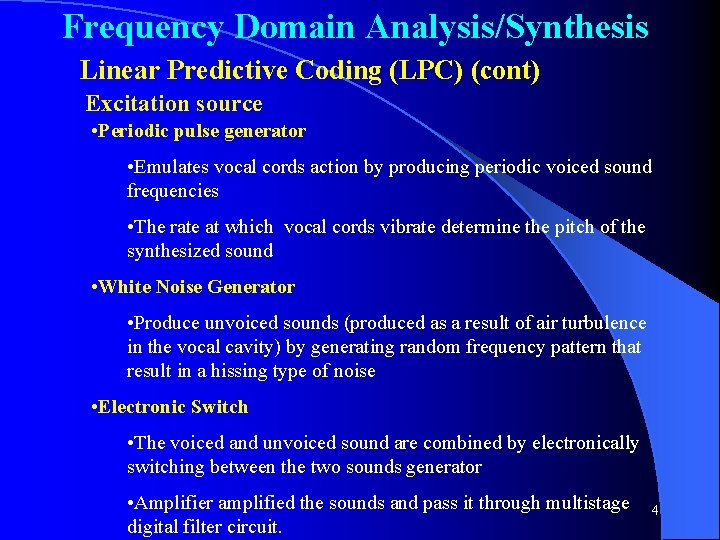 Frequency Domain Analysis/Synthesis Linear Predictive Coding (LPC) (cont) Excitation source • Periodic pulse generator