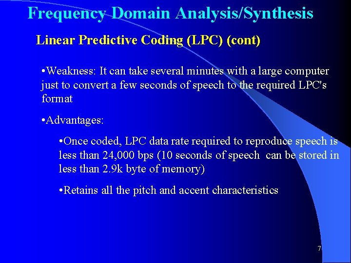 Frequency Domain Analysis/Synthesis Linear Predictive Coding (LPC) (cont) • Weakness: It can take several