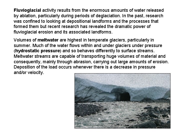 Fluvioglacial activity results from the enormous amounts of water released by ablation, particularly during