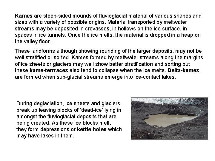 Kames are steep-sided mounds of fluvioglacial material of various shapes and sizes with a